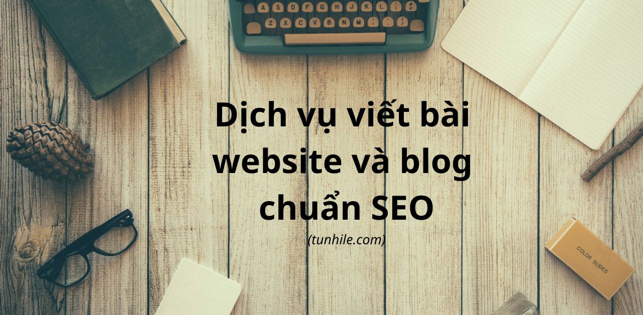 Dịch vụ viết bài website và blog chuẩn SEO tunhile.com